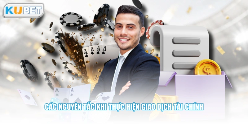 Các nguyên tắc khi thực hiện giao dịch tài chính