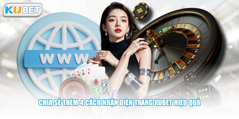 Chia sẻ thêm 4 cách nhận diện trang KUBET hiệu quả