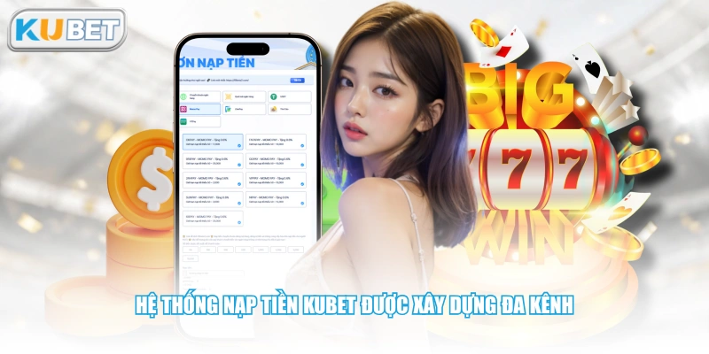 Hệ thống nạp tiền KUBET được xây dựng đa kênh