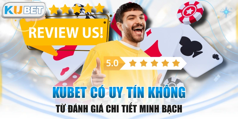 KUBET Có Uy Tín Không Từ Đánh Giá Chi Tiết Minh Bạch