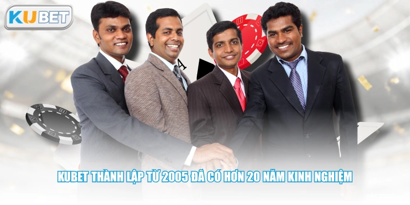 KUBET thành lập từ 2005 đã có hơn 20 năm kinh nghiệm
